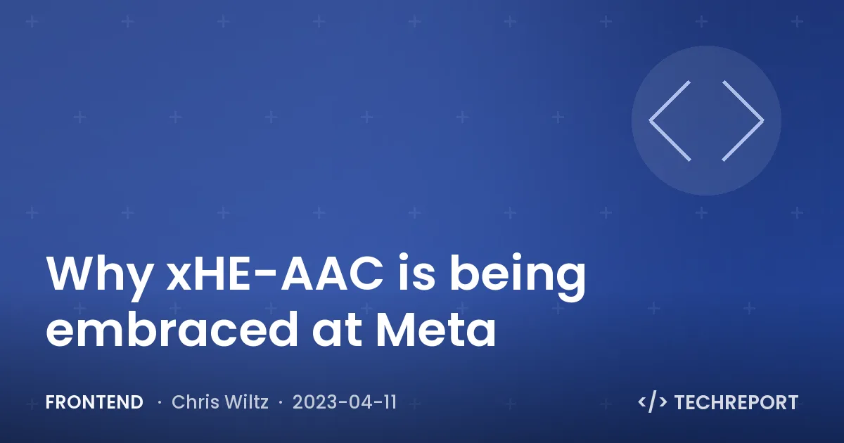 Why xHE-AAC is being embraced at Meta
