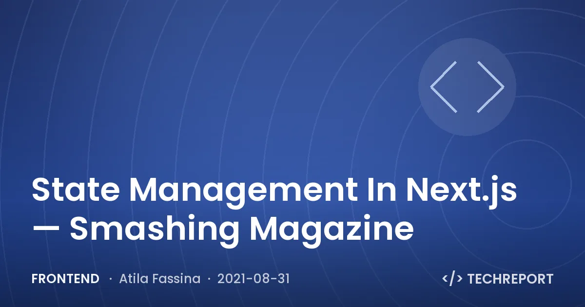 Frontend — State Management In Next.js — Smashing Magazine