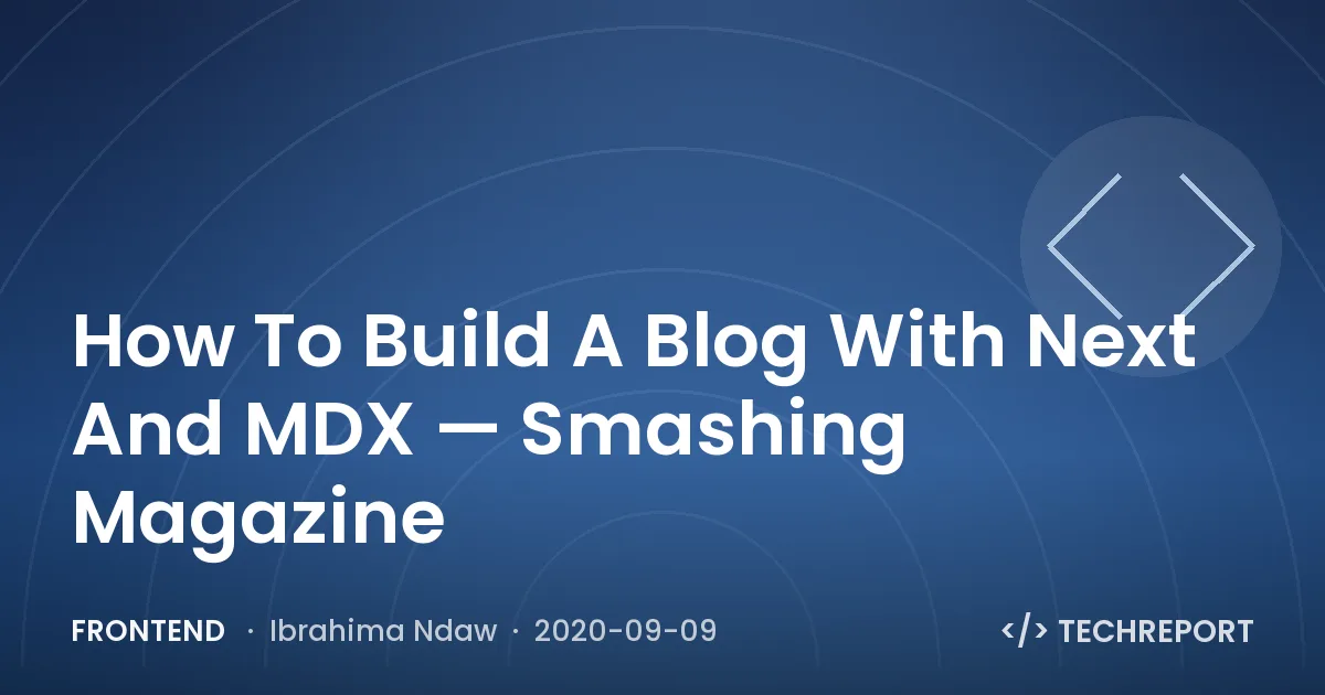 How To Build A Blog With Next And MDX — Smashing Magazine