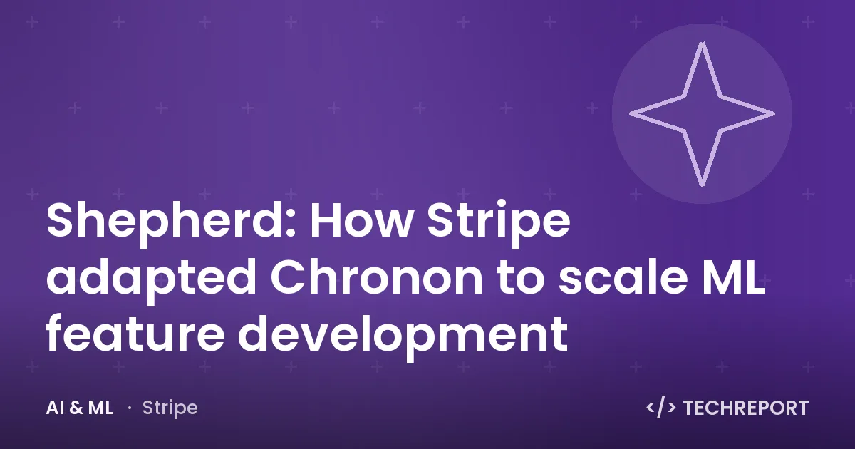 Shepherd: How Stripe adapted Chronon to scale ML feature development
