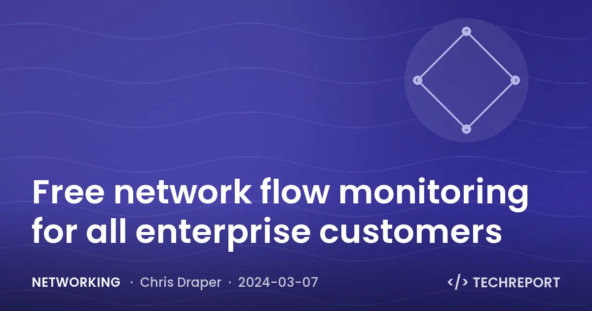 Networking — Free network flow monitoring for all enterprise customers