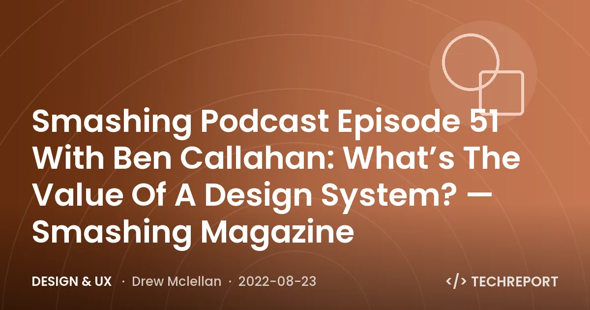Smashing Podcast Episode 51 With Ben Callahan: What’s The Value Of A Design System? — Smashing Magazine