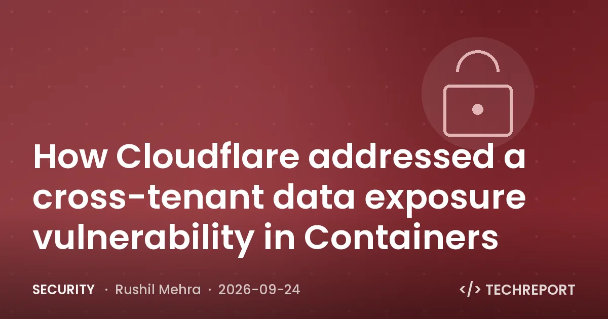 How Cloudflare addressed a cross-tenant data exposure vulnerability in Containers