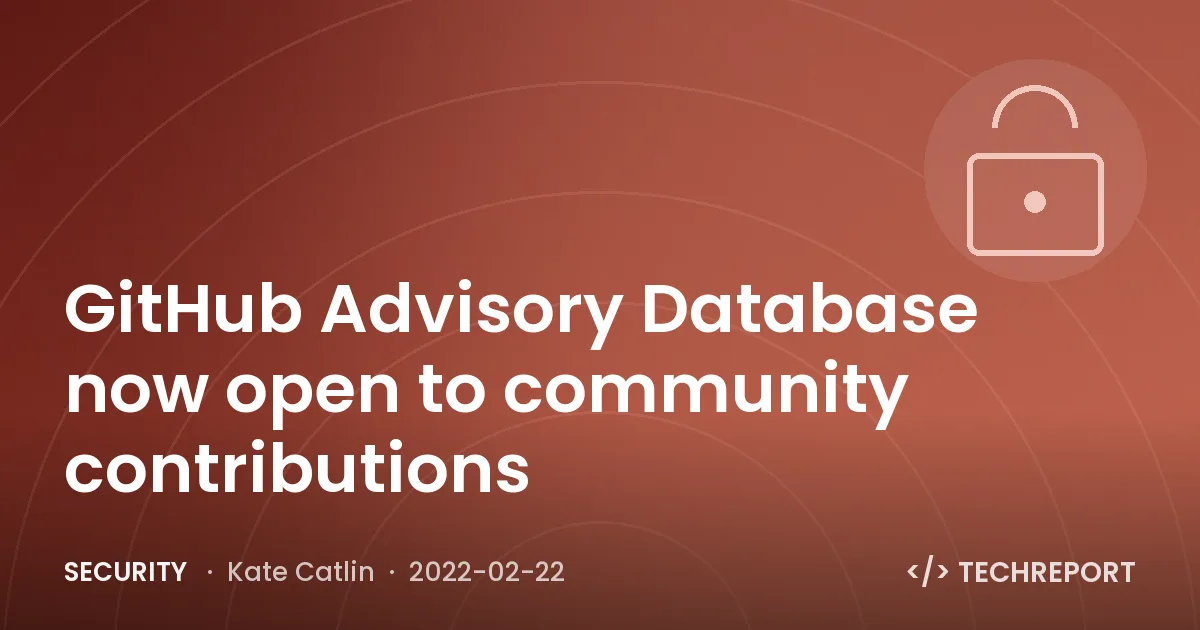 Security — GitHub Advisory Database now open to community contributions
