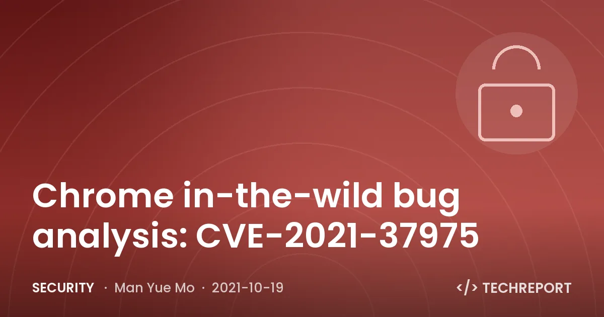 Chrome in-the-wild bug analysis: CVE-2021-37975
