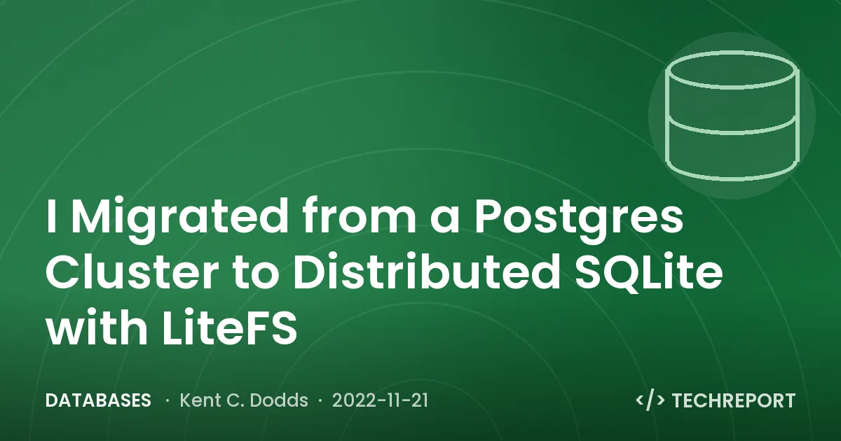 Databases — I Migrated from a Postgres Cluster to Distributed SQLite with LiteFS