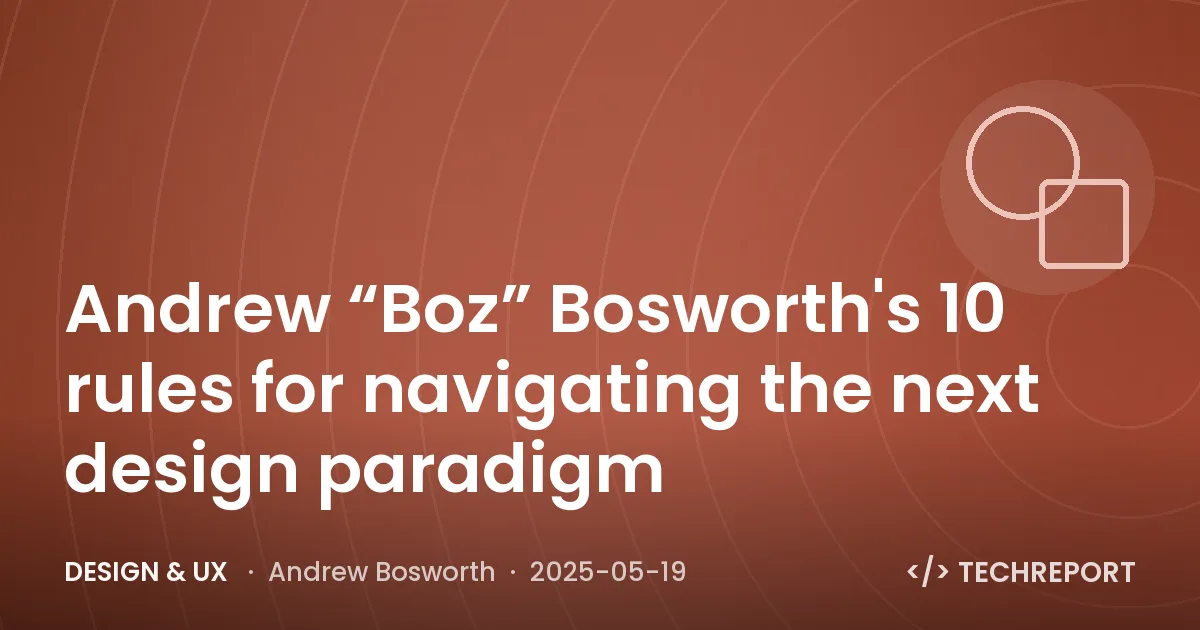 Andrew “Boz” Bosworth's 10 rules for navigating the next design paradigm