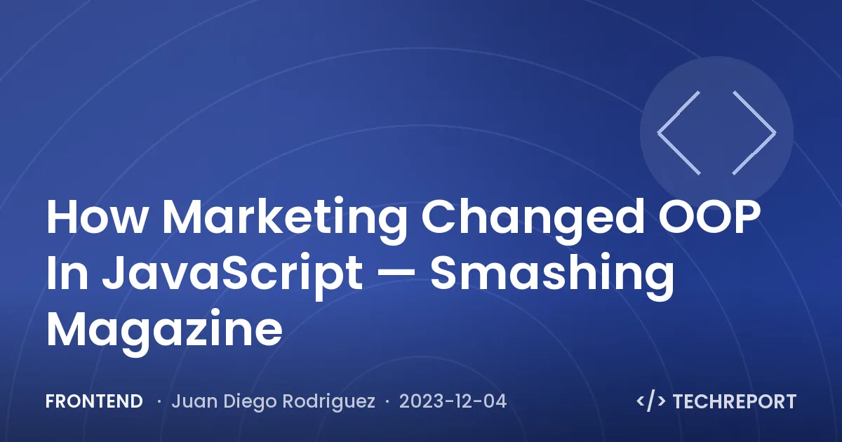 Frontend — How Marketing Changed OOP In JavaScript — Smashing Magazine