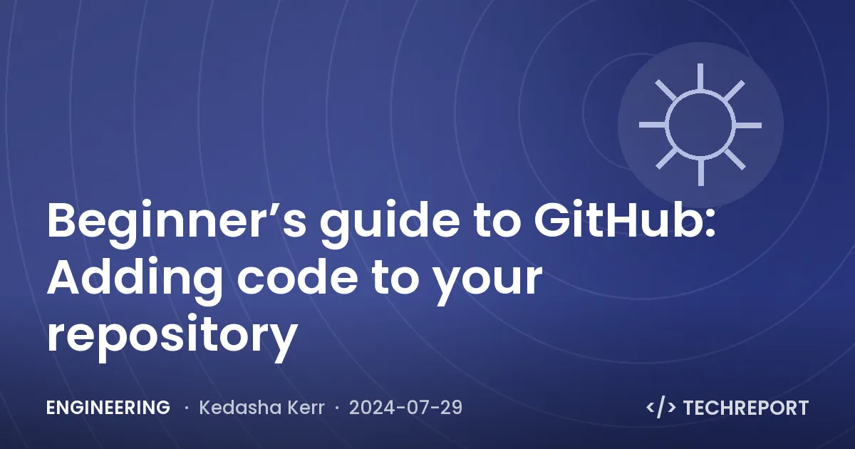 Beginner’s guide to GitHub: Adding code to your repository