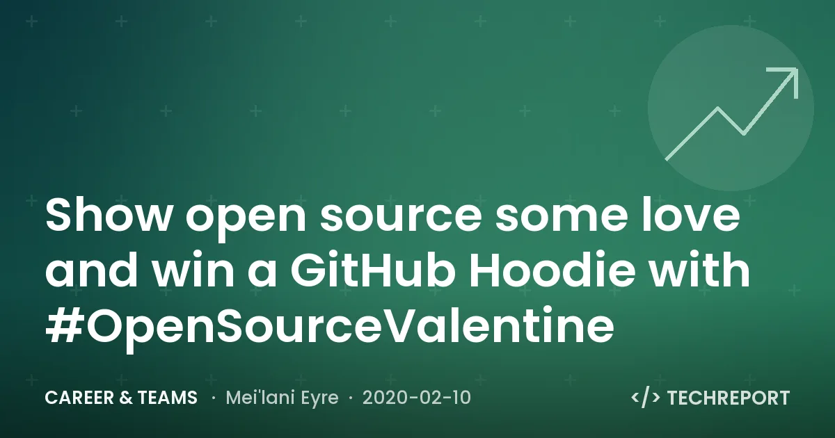 Career & Teams — Show open source some love and win a GitHub Hoodie with #OpenSourceValentine