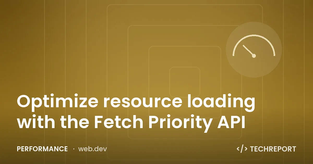 Optimize resource loading with the Fetch Priority API