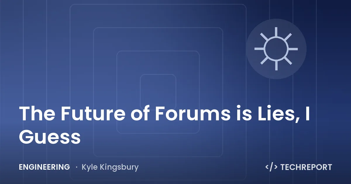 The Future of Forums is Lies, I Guess