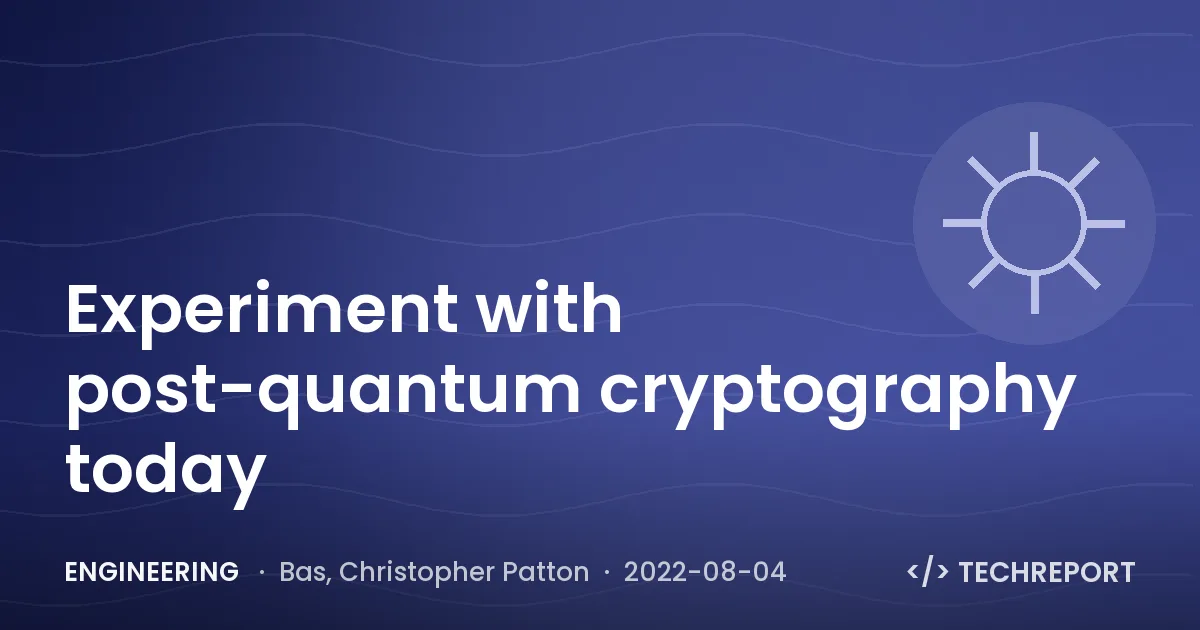 Engineering — Experiment with post-quantum cryptography today