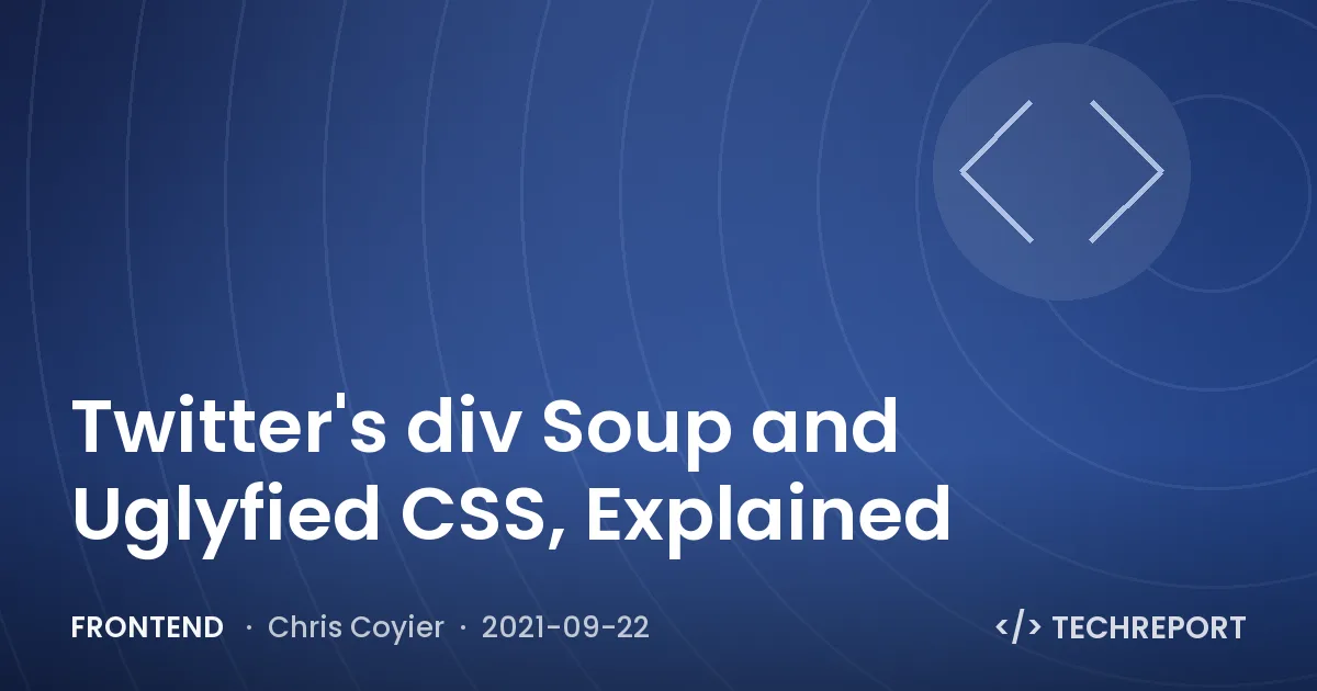 Twitter's div Soup and Uglyfied CSS, Explained