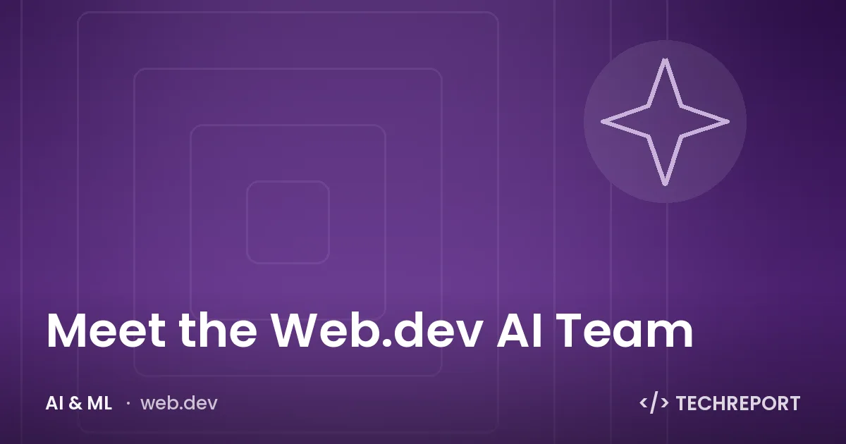 AI & ML — Meet the Web.dev AI Team