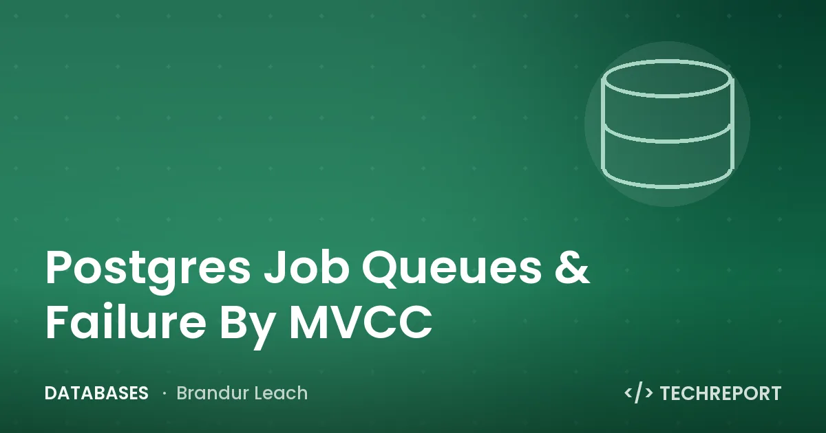 Databases — Postgres Job Queues & Failure By MVCC