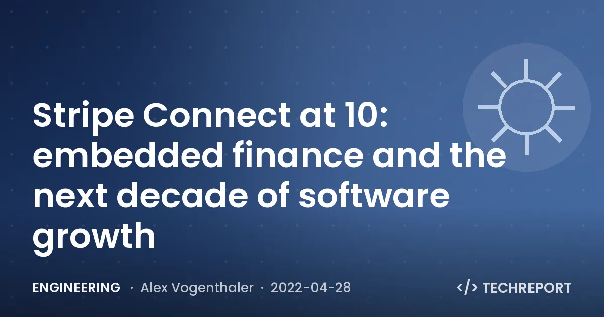 Engineering — Stripe Connect at 10: embedded finance and the next decade of software growth