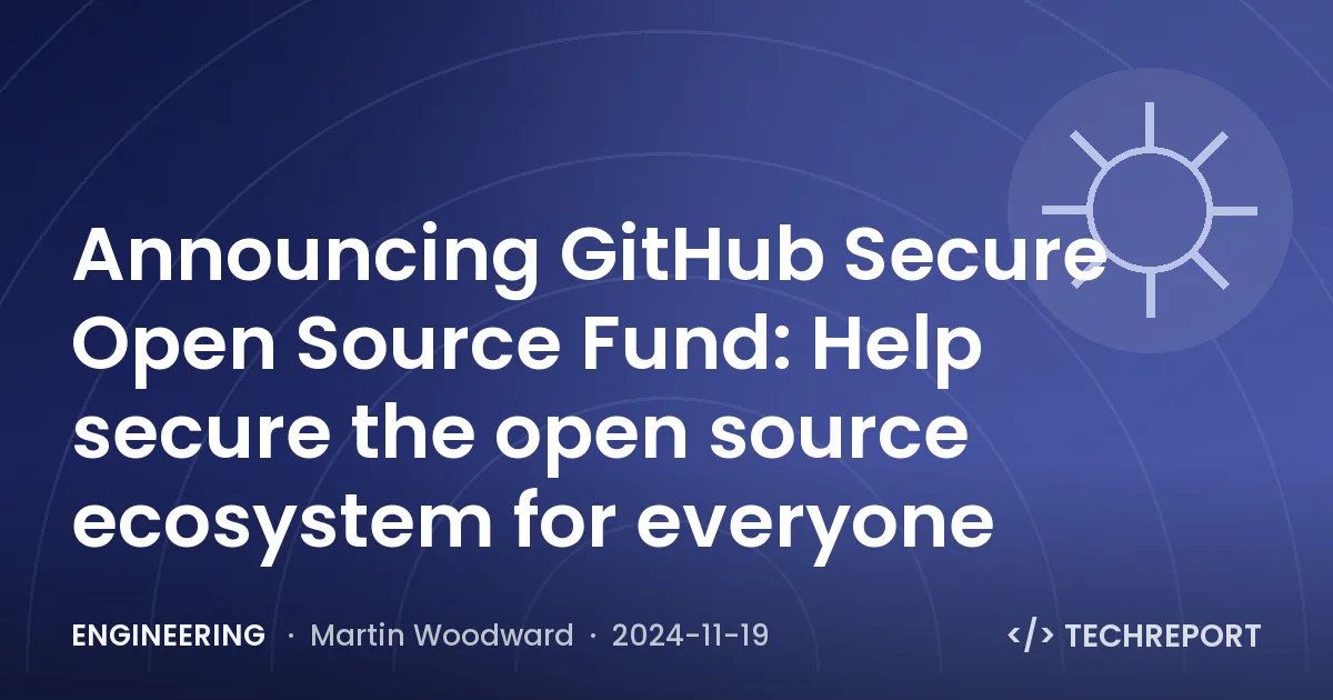 Announcing GitHub Secure Open Source Fund: Help secure the open source ecosystem for everyone