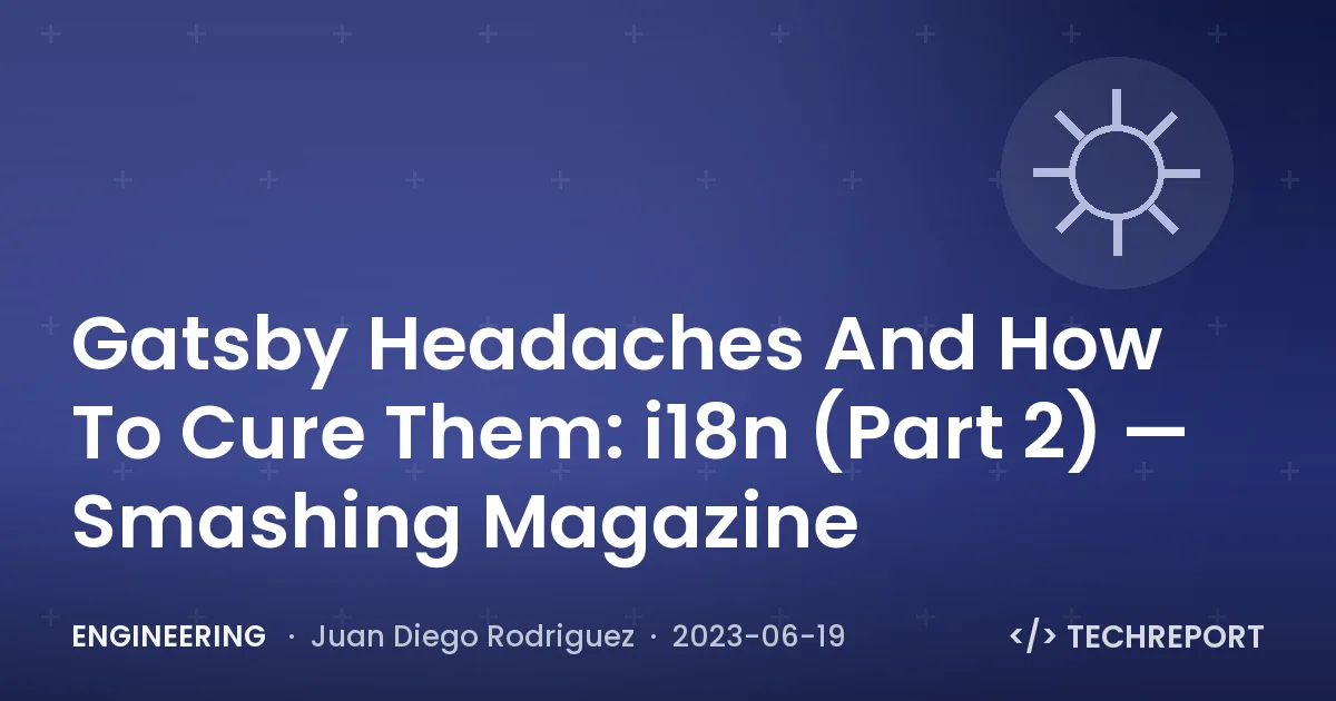 Engineering — Gatsby Headaches And How To Cure Them: i18n (Part 2) — Smashing Magazine