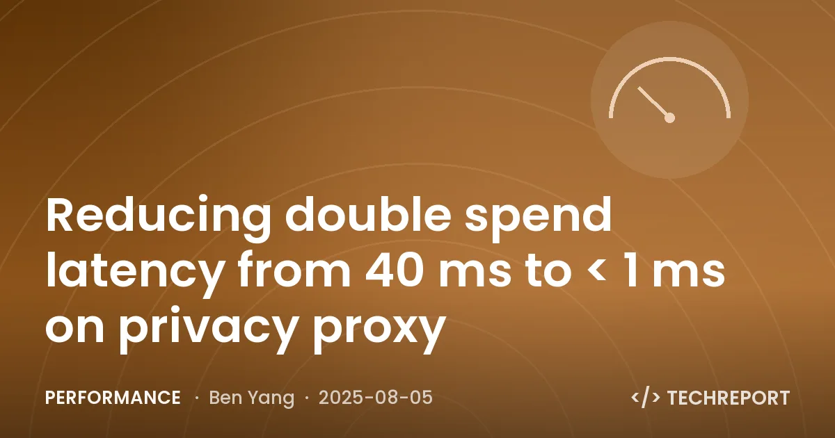Performance — Reducing double spend latency from 40 ms to < 1 ms on privacy proxy