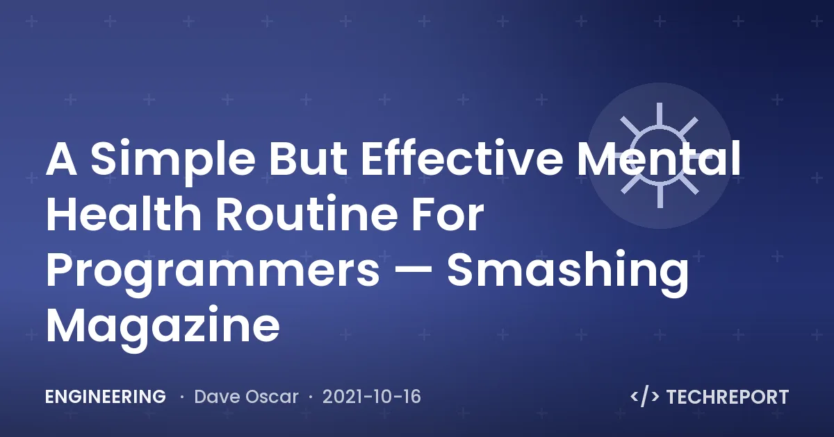 Engineering — A Simple But Effective Mental Health Routine For Programmers — Smashing Magazine