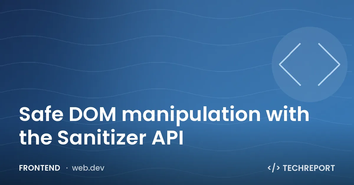 Safe DOM manipulation with the Sanitizer API