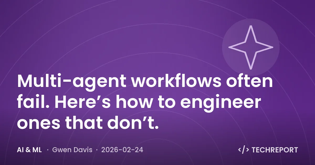 Multi-agent workflows often fail. Here’s how to engineer ones that don’t.