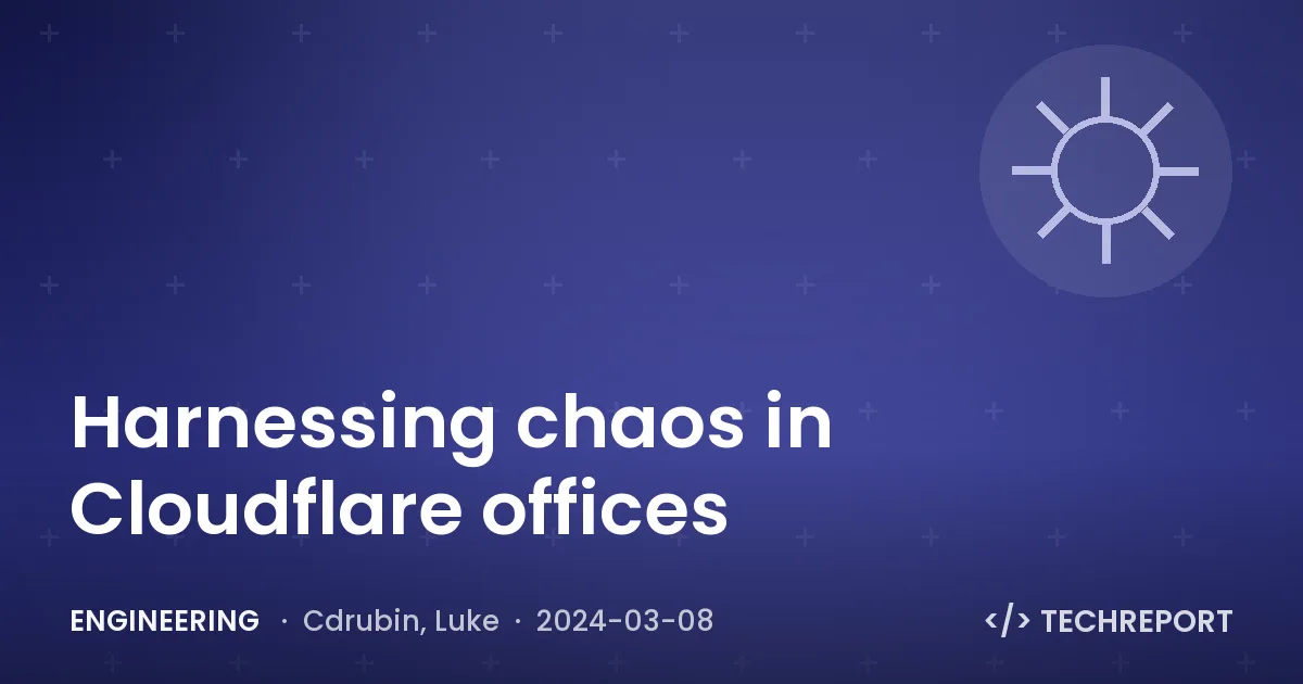 Harnessing chaos in Cloudflare offices
