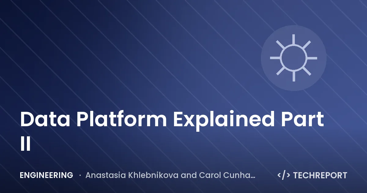 Engineering — Data Platform Explained Part II