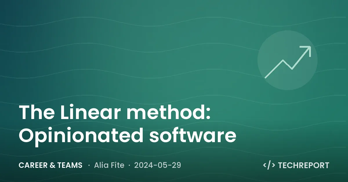 The Linear method: Opinionated software