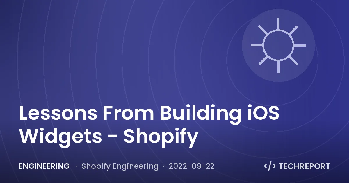 Engineering — Lessons From Building iOS Widgets - Shopify