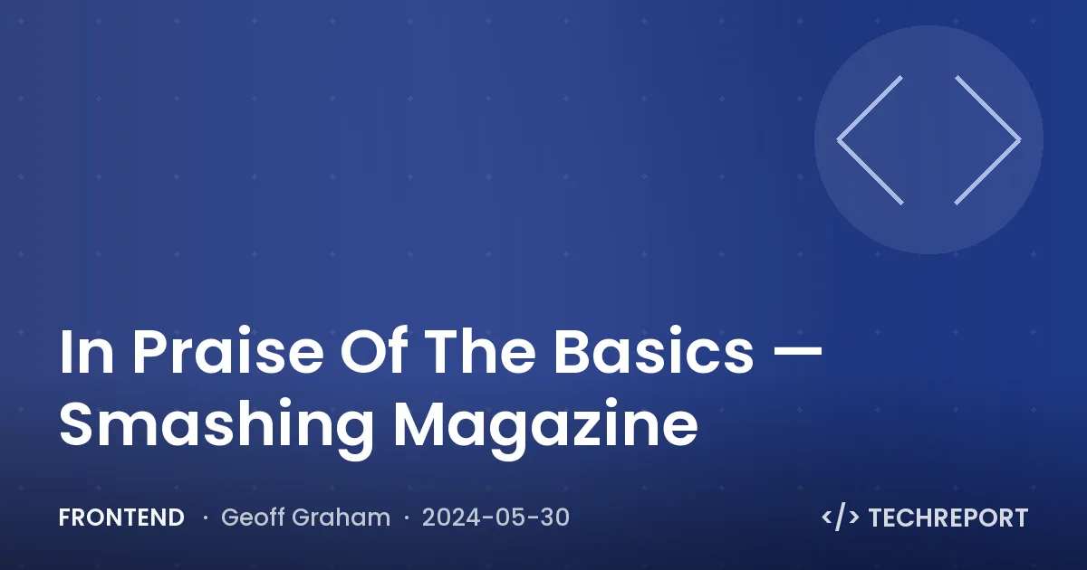 Frontend — In Praise Of The Basics — Smashing Magazine