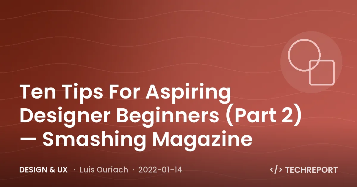 Ten Tips For Aspiring Designer Beginners (Part 2) — Smashing Magazine