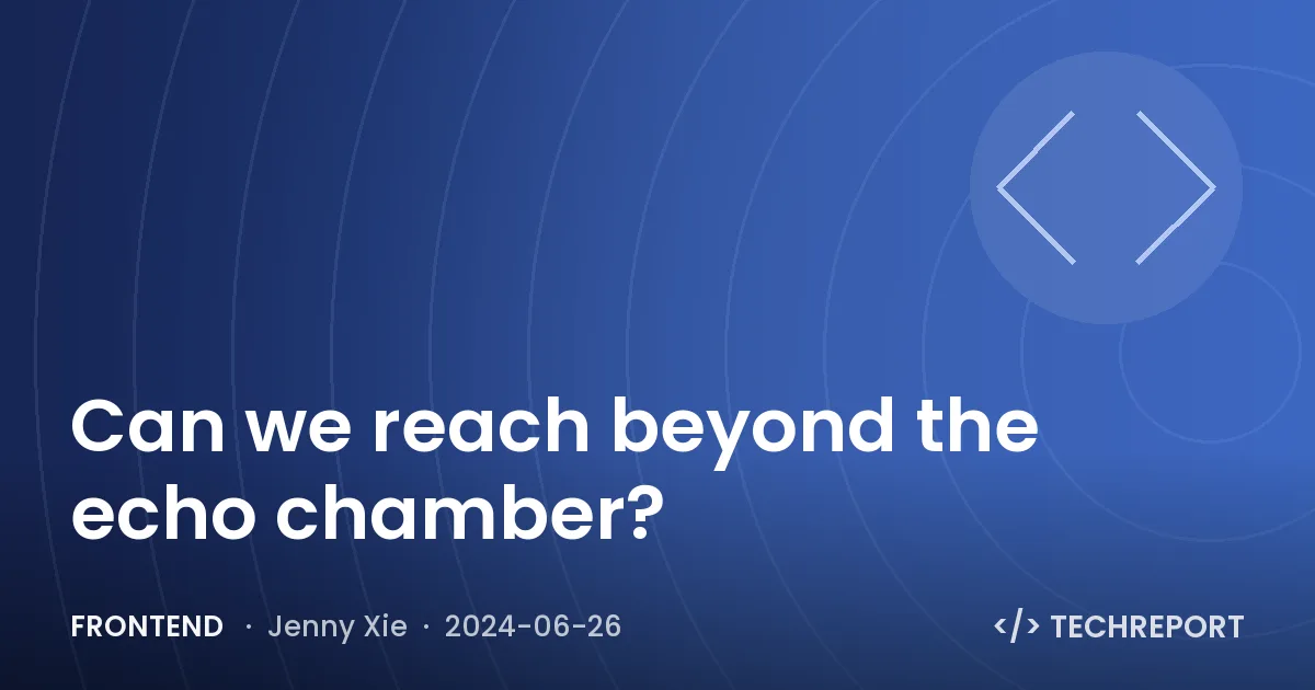 Frontend — Can we reach beyond the echo chamber?