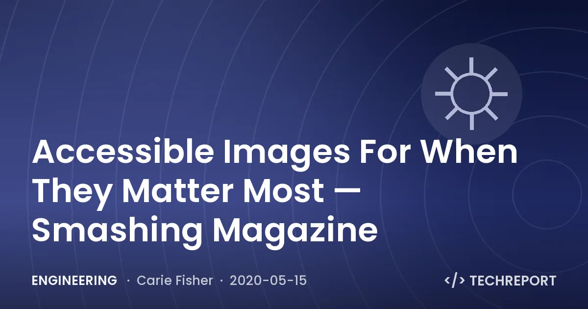 Engineering — Accessible Images For When They Matter Most — Smashing Magazine