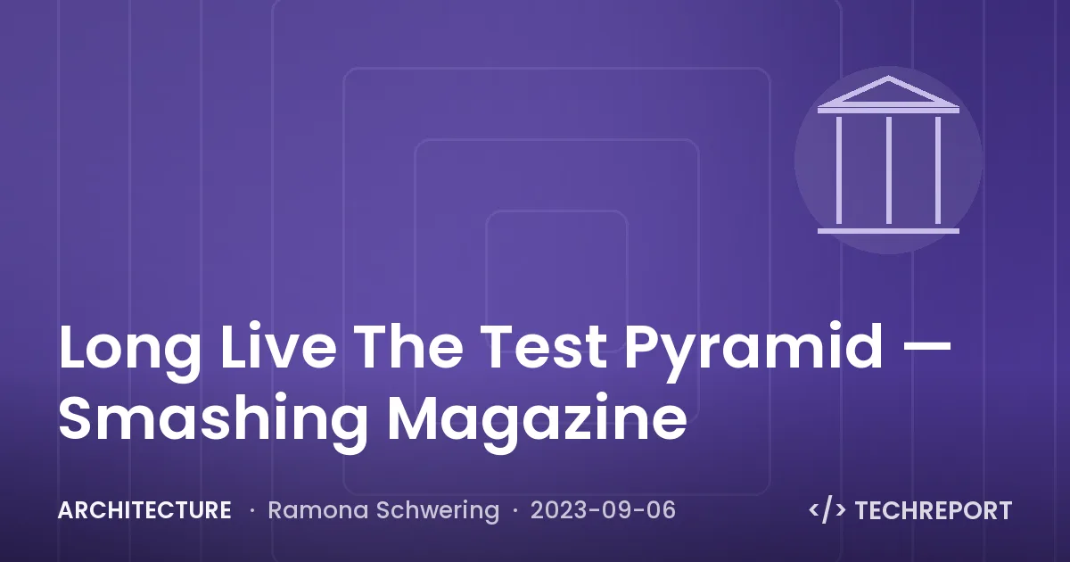 Architecture — Long Live The Test Pyramid — Smashing Magazine