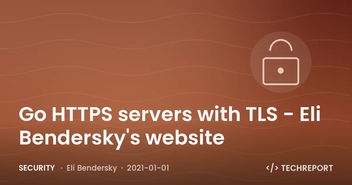 Security — Go HTTPS servers with TLS - Eli Bendersky's website