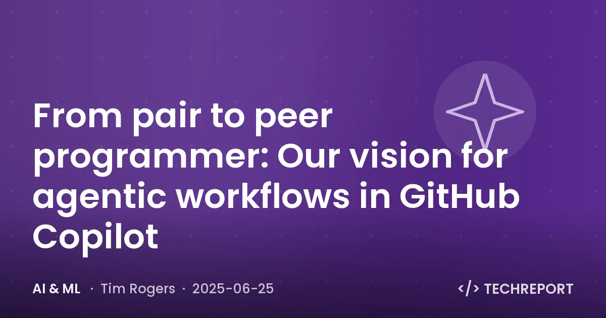 AI & ML — From pair to peer programmer: Our vision for agentic workflows in GitHub Copilot