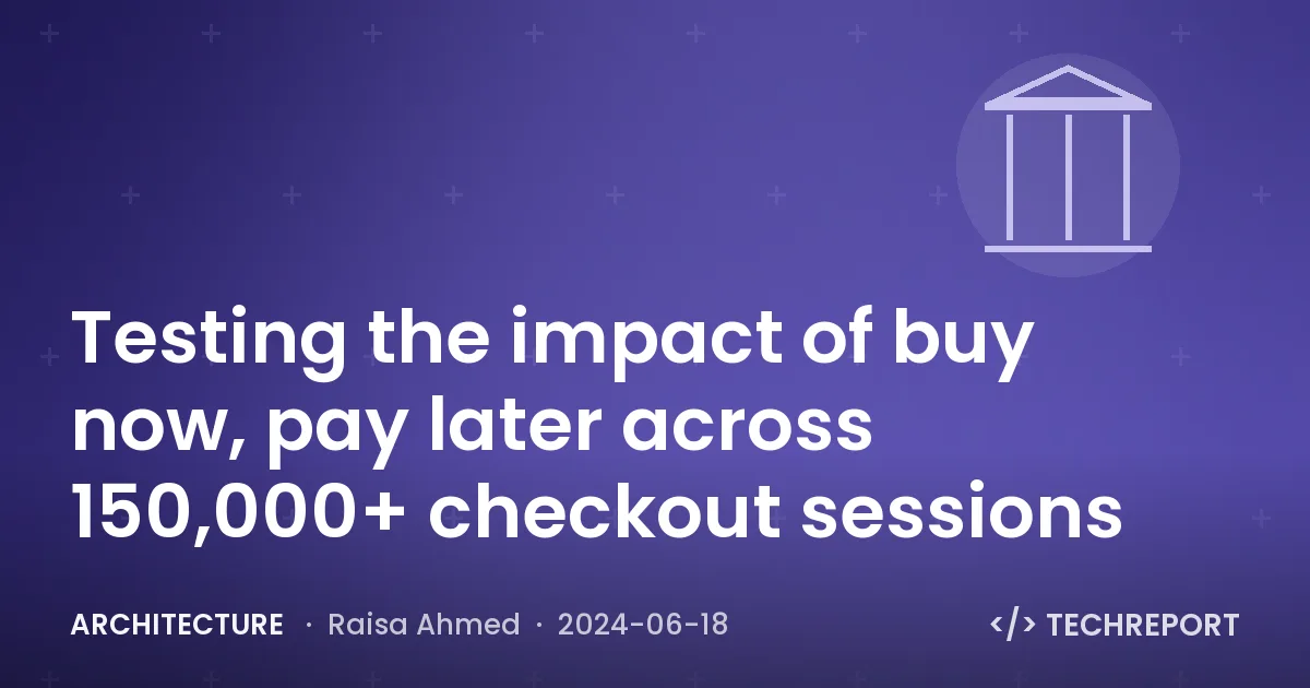 Architecture — Testing the impact of buy now, pay later across 150,000+ checkout sessions