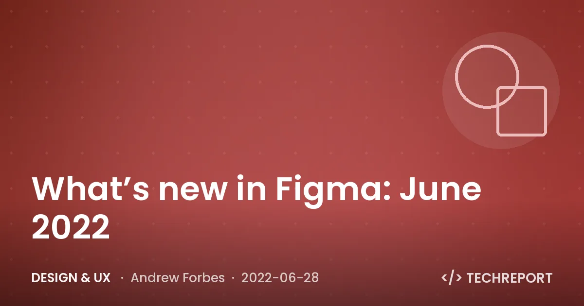 What’s new in Figma: June 2022