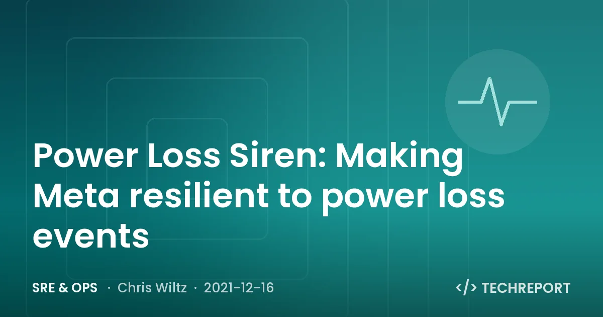 SRE & Ops — Power Loss Siren: Making Meta resilient to power loss events