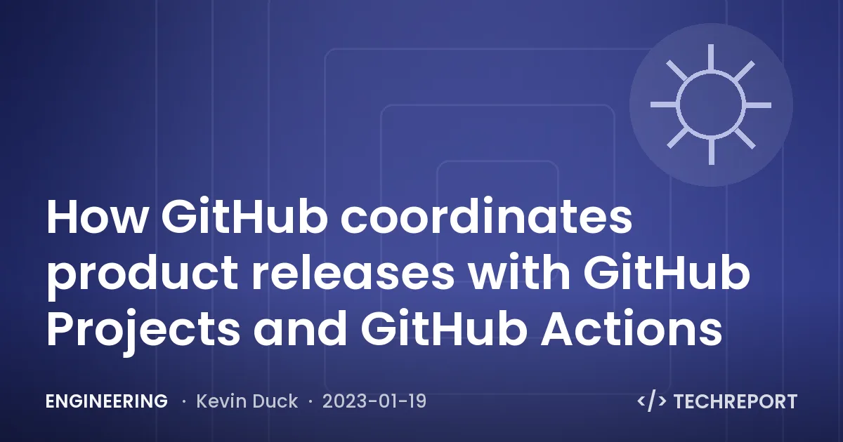 Engineering — How GitHub coordinates product releases with GitHub Projects and GitHub Actions