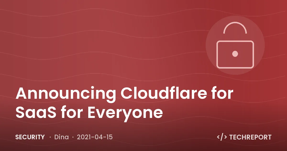 Security — Announcing Cloudflare for SaaS for Everyone