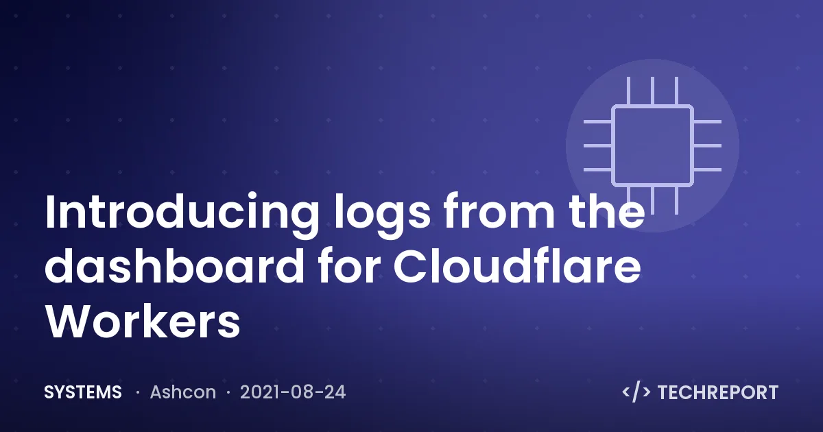 Systems — Introducing logs from the dashboard for Cloudflare Workers