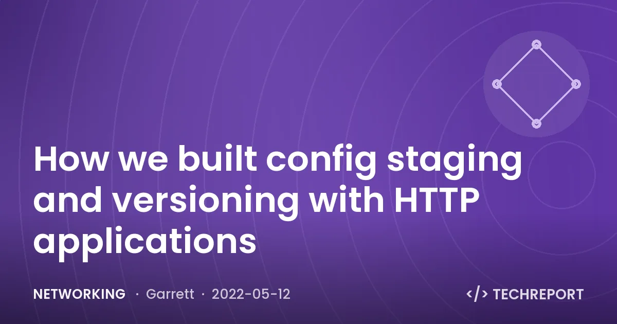 Networking — How we built config staging and versioning with HTTP applications