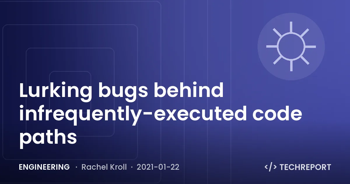Lurking bugs behind infrequently-executed code paths