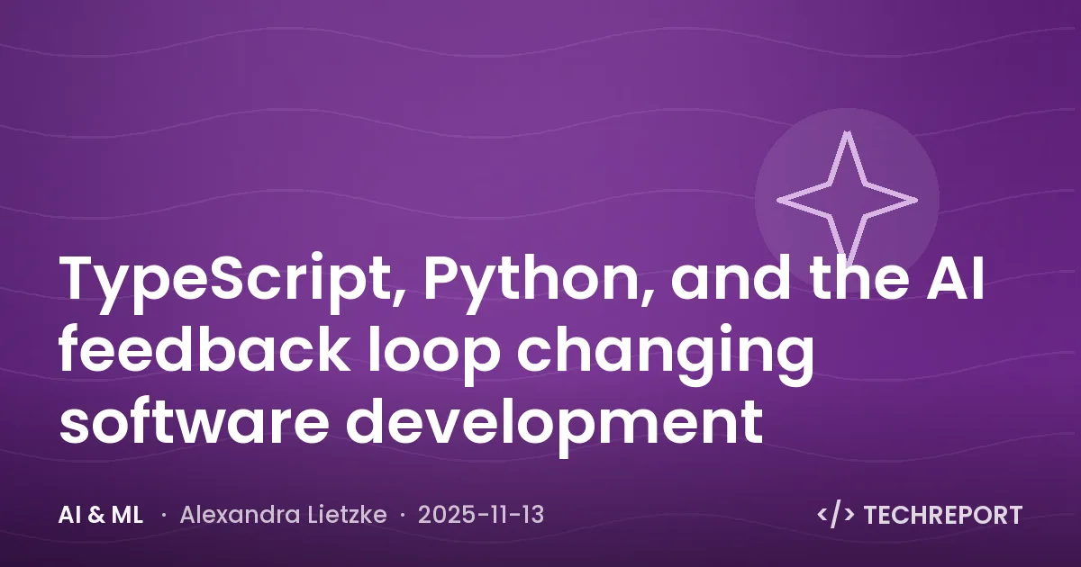 TypeScript, Python, and the AI feedback loop changing software development