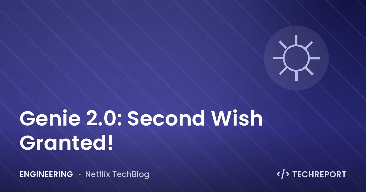Engineering — Genie 2.0: Second Wish Granted!