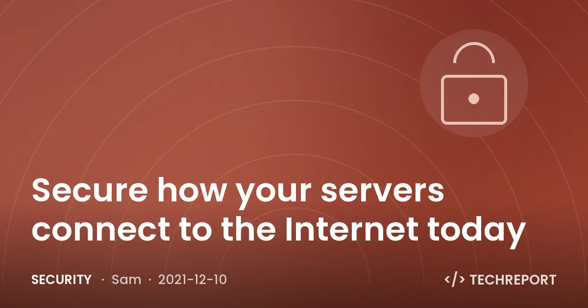 Security — Secure how your servers connect to the Internet today