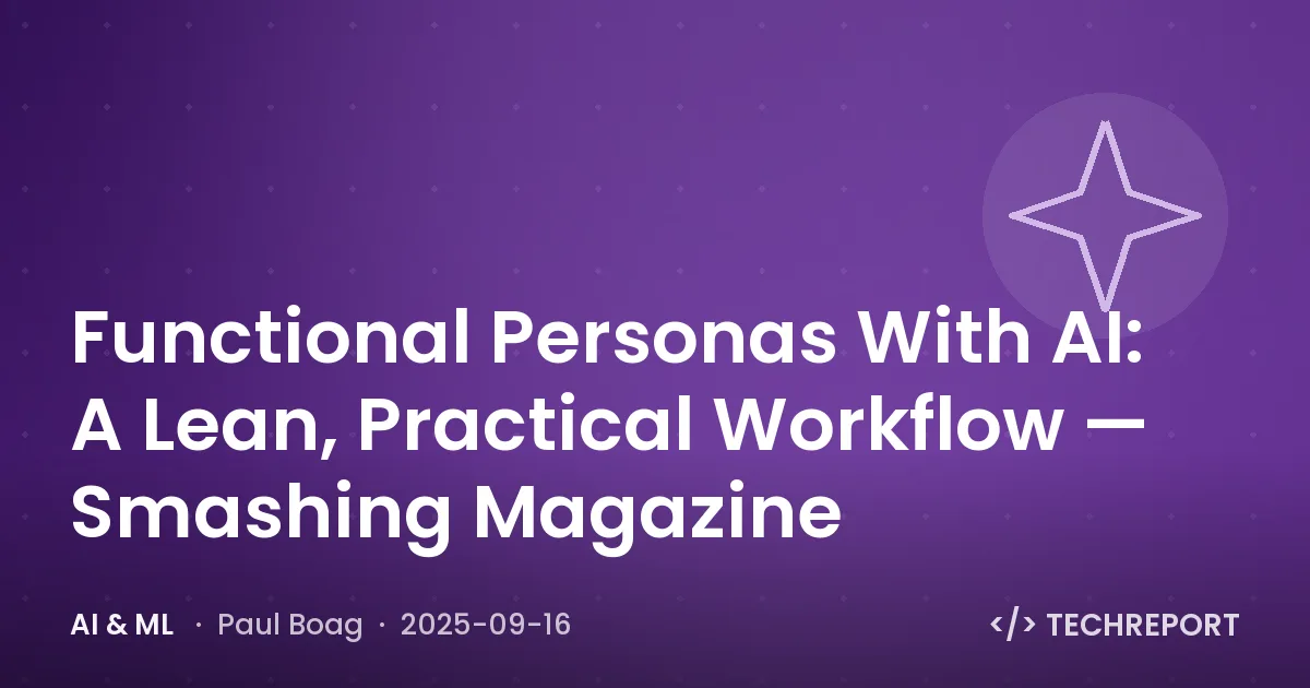 Functional Personas With AI: A Lean, Practical Workflow — Smashing Magazine